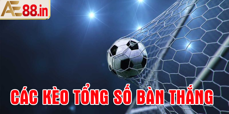 Kèo số bàn thắng cả trận